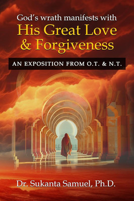God’s Wrath Manifests with His Great Love & forgiveness: An Exposition from O.T. & N.T.(Paperback, Dr. Sukanta Samuel, Ph.D.)
