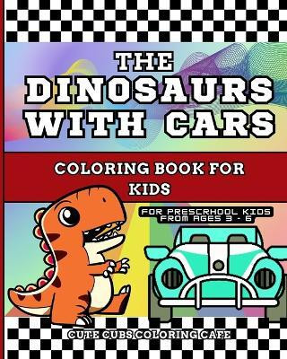 The Dinosaurs with Cars Coloring Book for Kids(English, Paperback, Cafe Cute Cubs Coloring)