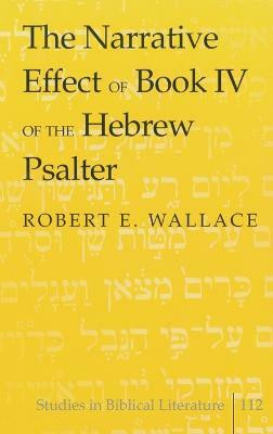 The Narrative Effect of Book IV of the Hebrew Psalter(English, Hardcover, Wallace Robert E.)