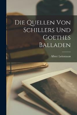 Die Quellen Von Schillers und Goethes Balladen(German, Paperback, Leitzmann Albert)