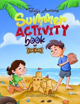 Totally Awesome Summer Activity Book for Kids(English, Paperback, Sparklers Brain)
