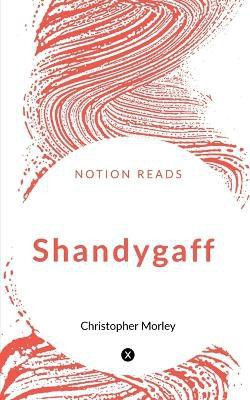 Shandygaff(English, Paperback, Morley Christopher)