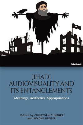 Jihadi Audiovisuality and its Entanglements(English, Paperback, unknown)