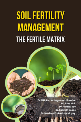 Soil Fertility Management: The Fertile Matrix(Paperback, Dr. Nitinkumar J. Ranshur, Dr. Suraj Mali, Dr. Nandini Roy, Dr. Satish R. Imade, Dr. Sandeep P. U.)