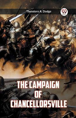 The Campaign of Chancellorsville(English, Paperback, Dodge Theodore A)