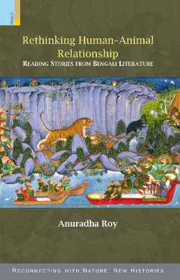 Rethinking Human-Animal Relationship: Reading Stories from Bengali Literature(Paperback, Anuradha Roy)