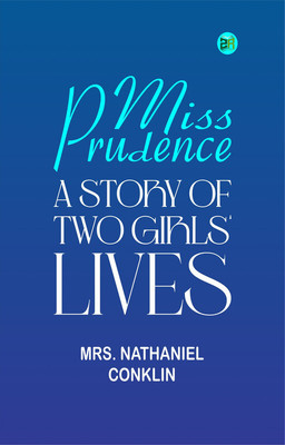 Miss Prudence: A Story of Two Girls' Lives.(Paperback, Mrs. Nathaniel Conklin)