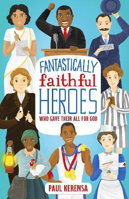 Fantastically Faithful Heroes Who Gave Their All for God(English, Paperback, Kerensa Paul)