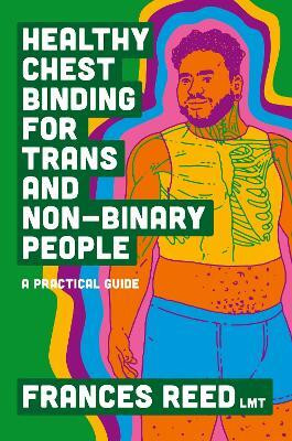 Healthy Chest Binding for Trans and Non-Binary People(English, Paperback, Reed Frances)