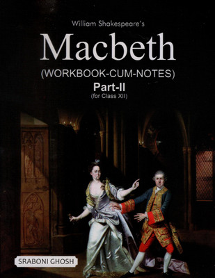 William Shakespeare's Macbeth (Workbook-cum-Notes) Part-2 for Class XII(Paperback, Sraboni Ghosh)