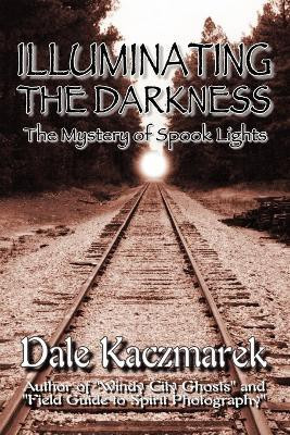 Illuminating the Darkness(English, Paperback, Kaczmarek Dale D)