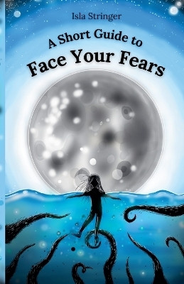 A Short Guide to Face Your Fears(English, Paperback, Stringer Isla)