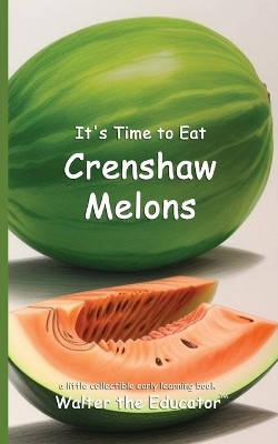 It's Time to Eat Crenshaw Melons(English, Paperback, Walter the Educator)