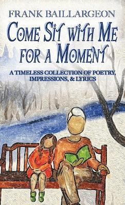 Come Sit with Me for a Moment(English, Hardcover, Baillargeon Frank)