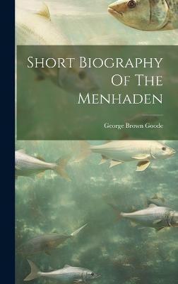 Short Biography Of The Menhaden(English, Hardcover, Goode George Brown)