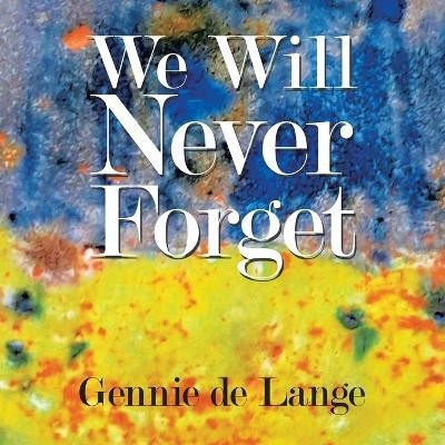 We Will Never Forget(English, Paperback, de Lange Gennie)