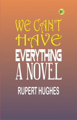 We Can't Have Everything: A Novel(Paperback, Rupert Hughes)