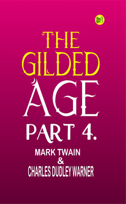 The Gilded Age, Part 4.(Paperback, Mark Twain, Charles Dudley Warner)