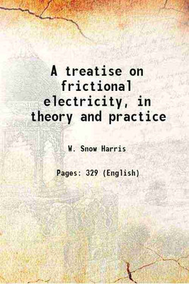 A treatise on frictional electricity, in theory and practice 1867 [Hardcover](Hardcover, W. Snow Harris)
