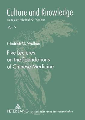 Five Lectures on the Foundations of Chinese Medicine(English, Paperback, Wallner Friedrich G.)
