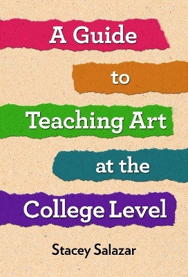 A Guide to Teaching Art at the College Level(English, Hardcover, Salazar Stacey)