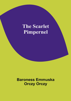 The Scarlet Pimpernel(Paperback, Baroness Emmuska Orczy Orczy)