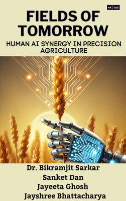 FIELDS OF TOMORROW: HUMAN AI SYNERGY IN PRECISION AGRICULTURE(Paperback, Dr. Bikramjit Sarkar, Sanket Dan, Jayeeta Ghosh, Jayshree Bhattacharya)