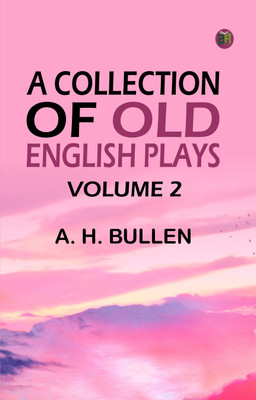 A Collection of Old English Plays, Volume 2(Paperback, A. H. Bullen)