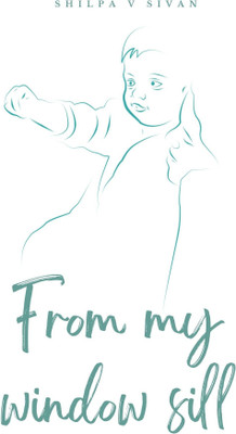 From my window sill(Paperback, SHILPA V SIVAN)