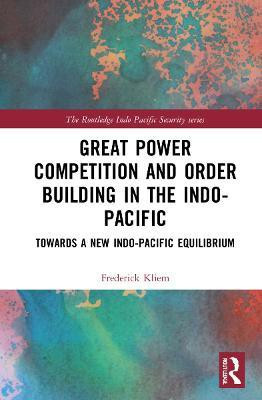 Great Power Competition and Order Building in the Indo-Pacific(English, Hardcover, Kliem Frederick)