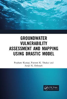 Groundwater Vulnerability Assessment and Mapping using DRASTIC Model(English, Paperback, Kumar Prashant)