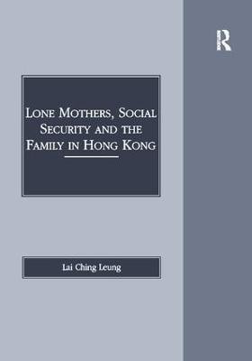 Lone Mothers, Social Security and the Family in Hong Kong(English, Hardcover, Leung Lai Ching)