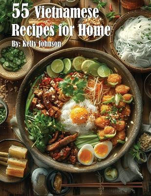 55 Vietnamese Recipes for Home(English, Paperback, Johnson Kelly)