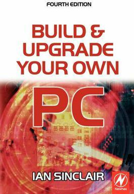 Build and Upgrade Your Own PC(English, Paperback, Sinclair Ian)
