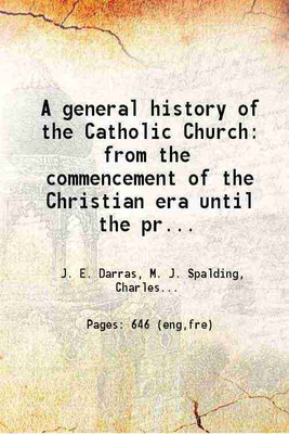 A general history of the Catholic Church from the commencement of the Christian era until the present time Volume 2nd 1865 [Hardcover](Hardcover, J. E. Darras, M. J. Spalding, Charles I. White)