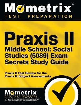 Praxis II Middle School: Social Studies (5089) Exam Secrets Study Guide(English, Paperback, Mometrix Media LLC)