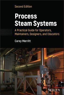 Process Steam Systems: A Practical Guide for Operators, Maintainers, Designers, and Educators(English, Hardcover, Merritt Carey)