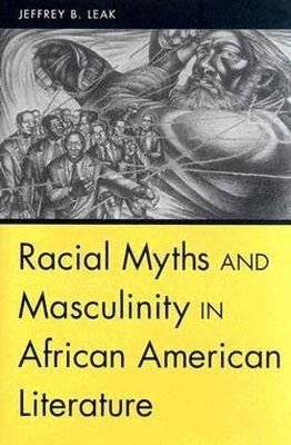 Racial Myths and Masculinity in African American Literature(English, Hardcover, Leak Jeffrey)