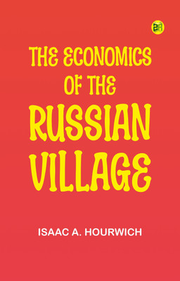 The Economics of the Russian Village(Paperback, Isaac A. Hourwich)