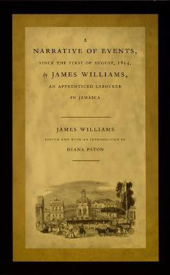 A Narrative of Events, since the First of August, 1834, by James Williams, an Apprenticed Labourer in Jamaica(English, Paperback, Williams James)