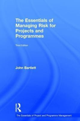The Essentials of Managing Risk for Projects and Programmes(English, Hardcover, Bartlett John)