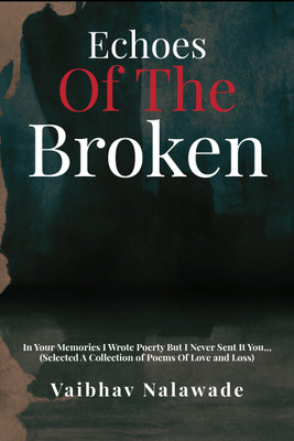 Echoes of the Broken  - In Your Memories I Wrote Poetry But I Never Send It (Selected A Collection of Poems OF Love and Loss)(English, Paperback, Nalawade Vaibhav)