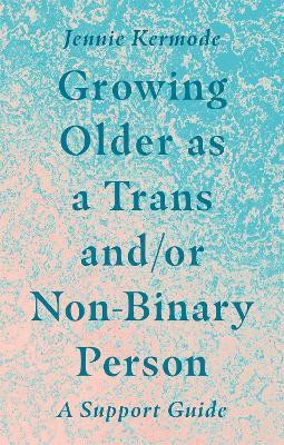 Growing Older as a Trans and/or Non-Binary Person(English, Paperback, Kermode Jennie)