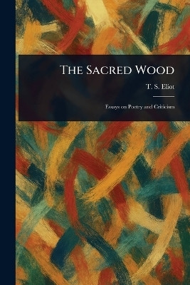 The Sacred Wood(English, Paperback, Eliot T S (Thomas Stearns))