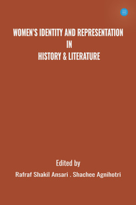 Women's Identity and Representation in History & Literature(Hardcover, R.S. Ansari, S. Agnihotri)