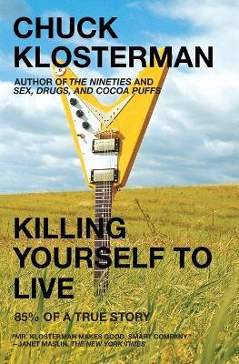 Killing Yourself to Live(English, Paperback, Klosterman Chuck)