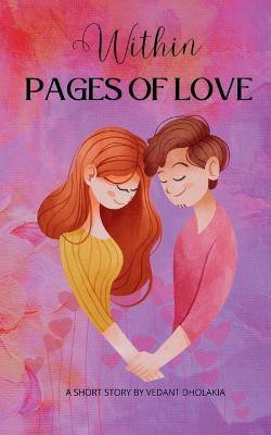 Within Pages of Love(English, Paperback, Dholakia Vedant)