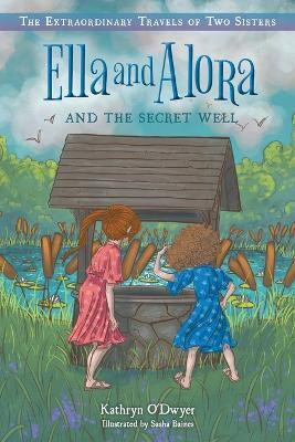 Ella and Alora and the Secret Well(English, Paperback, O'Dwyer Kathryn)