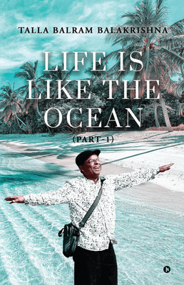 LIFE IS LIKE THE OCEAN  - (Part 1)(English, Paperback, TALLA BALRAM BALAKRISHNA)