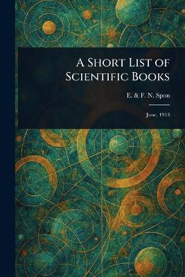 A Short List of Scientific Books(English, Paperback, Spon E, F N)
